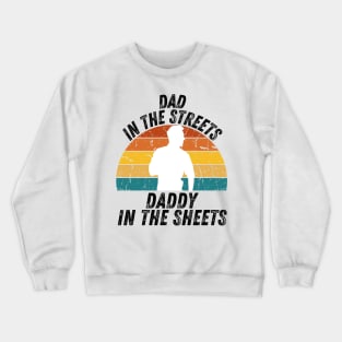 Dad In The Streets Daddy In The Sheets Crewneck Sweatshirt